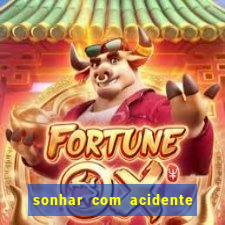 sonhar com acidente jogo do bicho